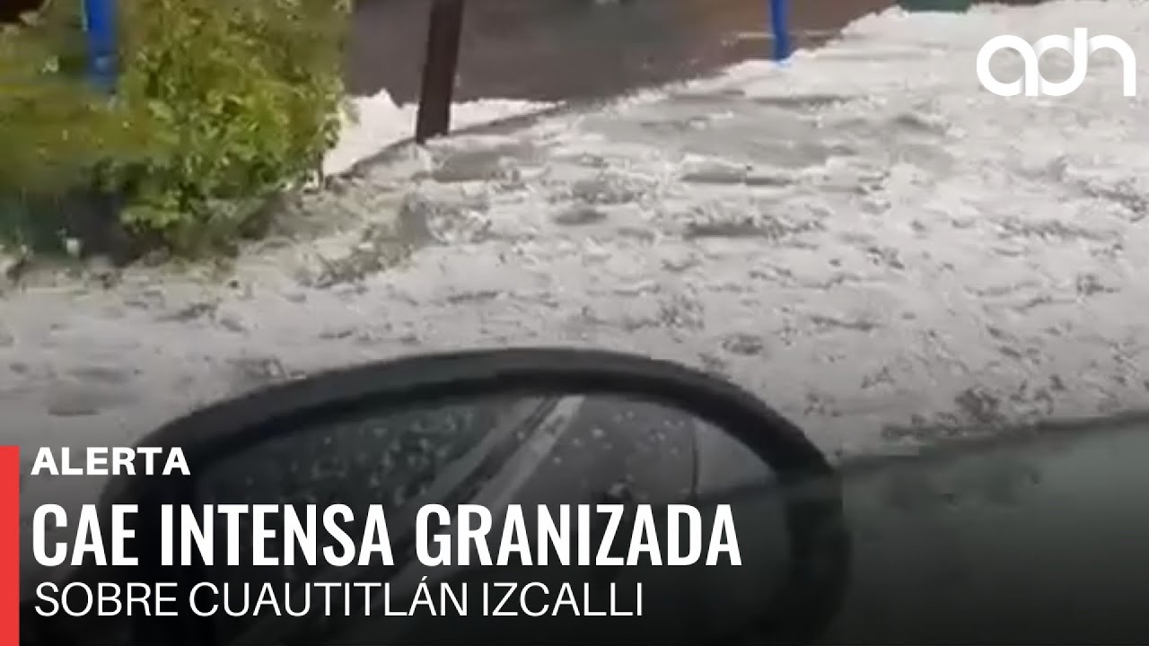 🚨&iexcl;&Uacute;ltima Hora! Cae intensa granizada sobre Cuautitl&aacute;n Izcalli