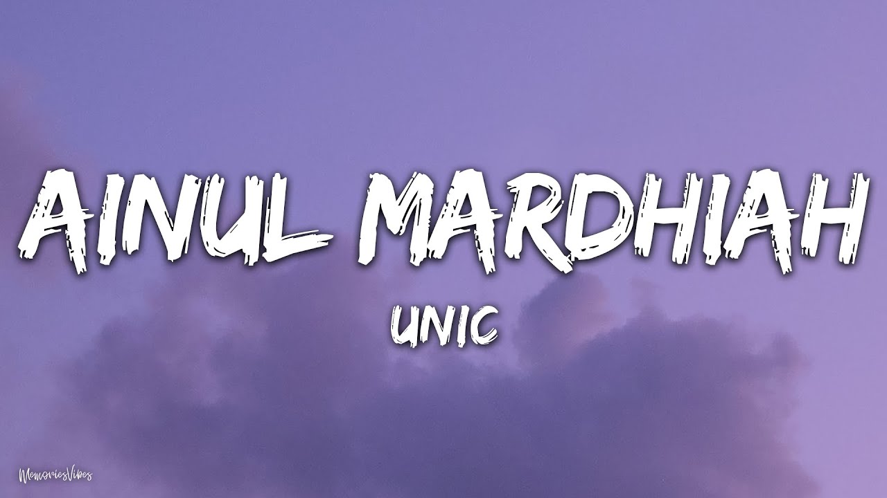 Unic - Ainul Mardhiah (Lirik)