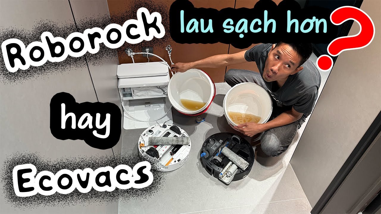 Roborock hay Ecovacs lau nh&agrave; sạch hơn?