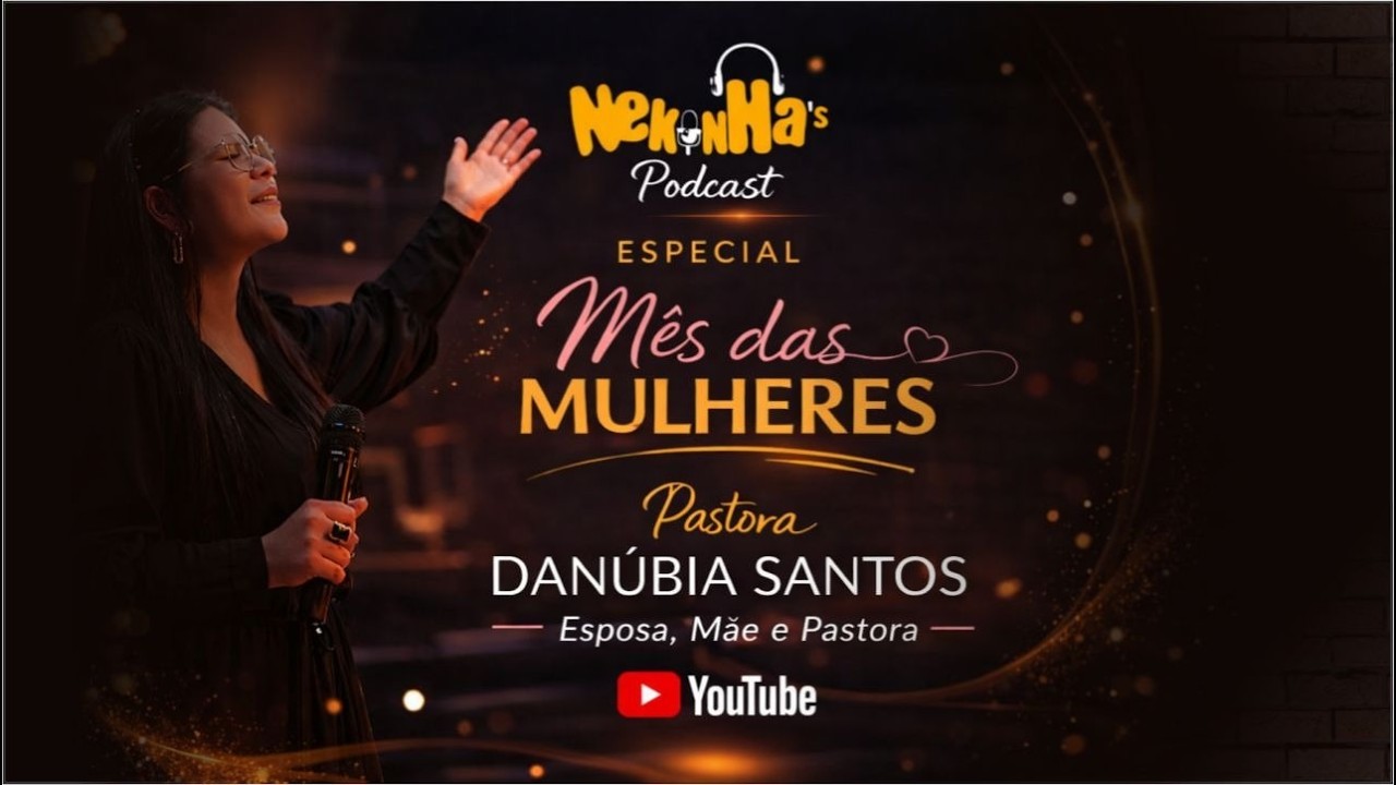 Nekinha's Podcast ESPECIAL MÊS DAS MULHERES / Convidada: Pastora Danúbia Santos
