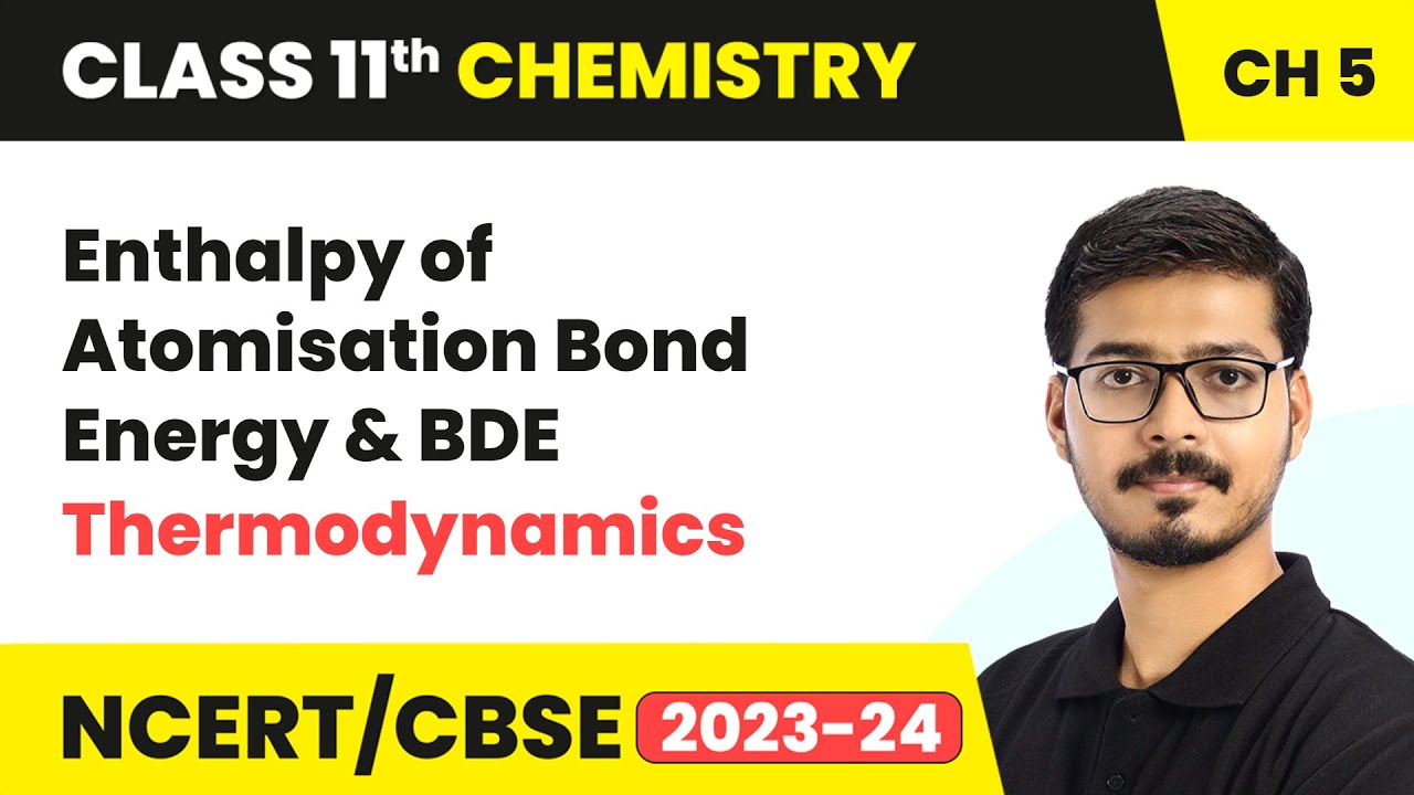 Enthalpy of Atomisation Bond Energy & BDE - Thermodynamics | Class 11 Chemistry Chapter 5