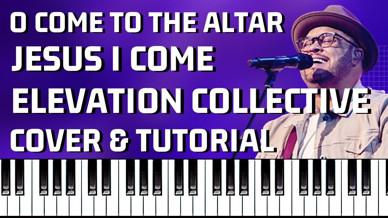 O COME TO THE ALTAR JESUS I COME | Elevation Collective Piano Cover & Tutorial