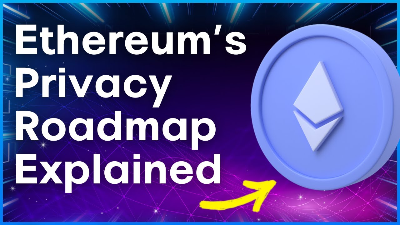 Ethereum&rsquo;s Privacy Roadmap EXPLAINED
