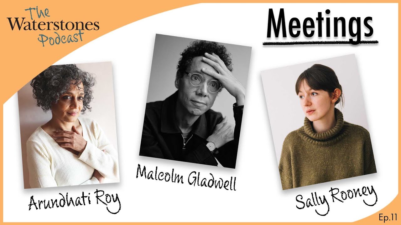 MEETINGS with Malcolm Gladwell, Sally Rooney and Arundhati Roy