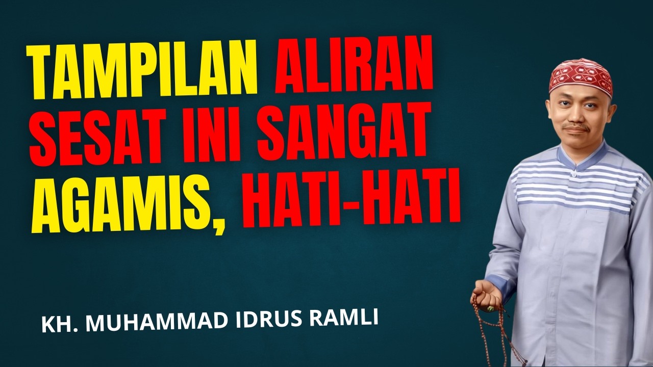 AKHIR ZAMAN - TAMPILAN ALIRAN SESAT INI SANGAT AGAMIS - KH. MUHAMMAD IDRUS RAMLI