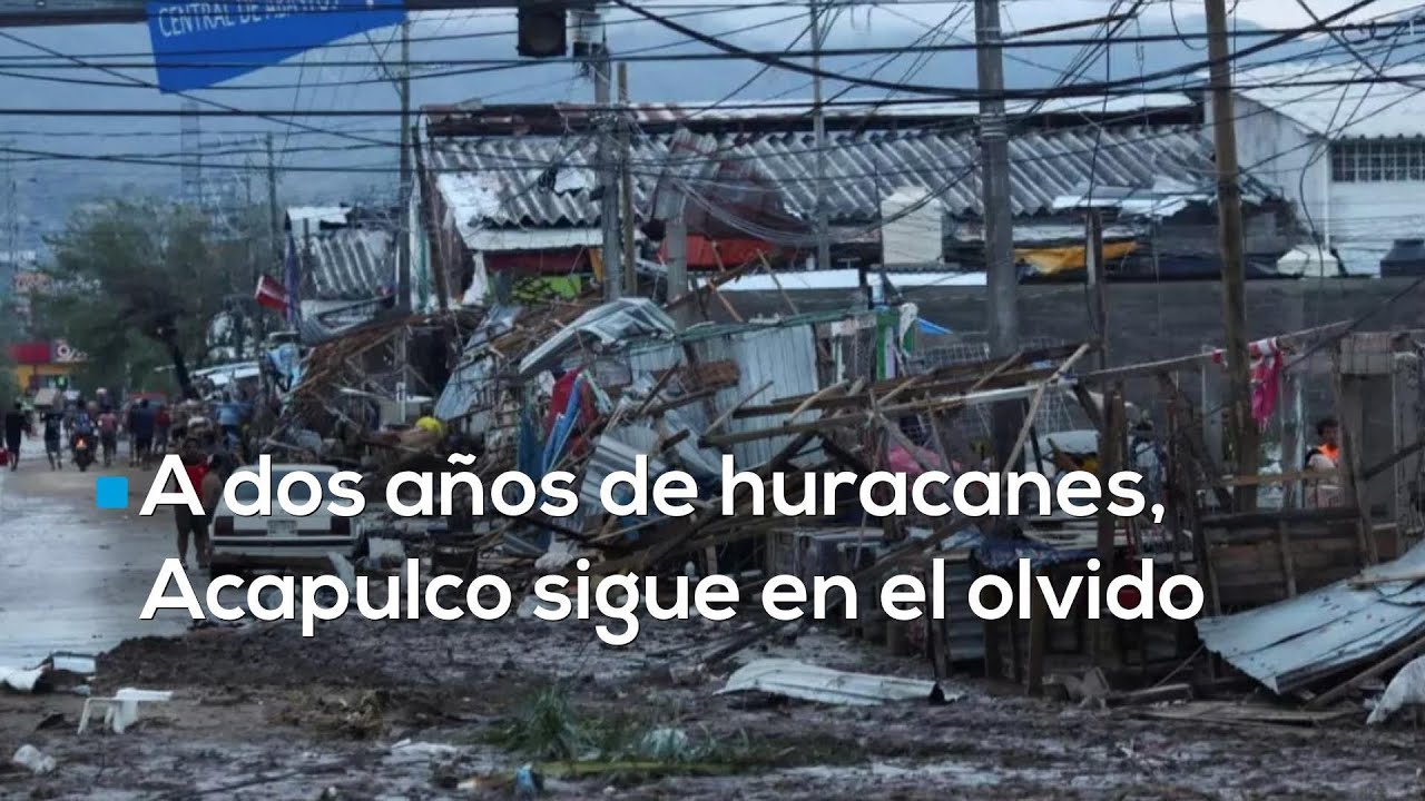 Ni luz, ni agua, ni servicios de salud | Acapulco está en el abandono tras dos años de los huracanes