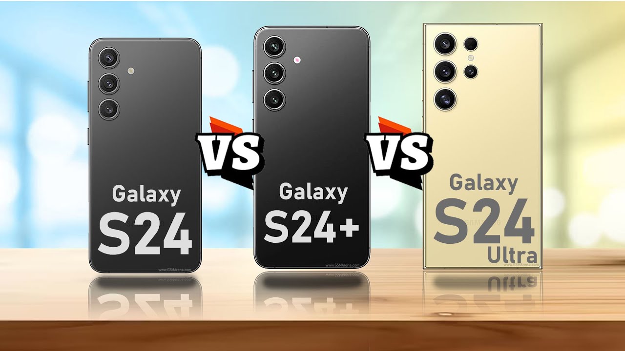 SAMSUNG GALAXY S24 VS SAMSUNG GALAXY S24+ VS SAMSUNG GALAXY S24 ULTRA