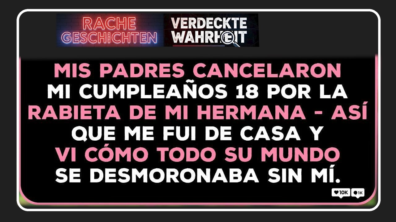 Mis Padres Cancelaron Mi Cumpleaños 18 Por El Capricho De Mi Hermana—Así Que Me Fui Y Vi Sus