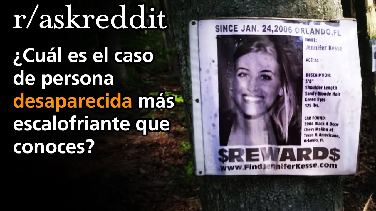 ¿Cuál es el caso de persona desaparecida más escalofriante que conoces?