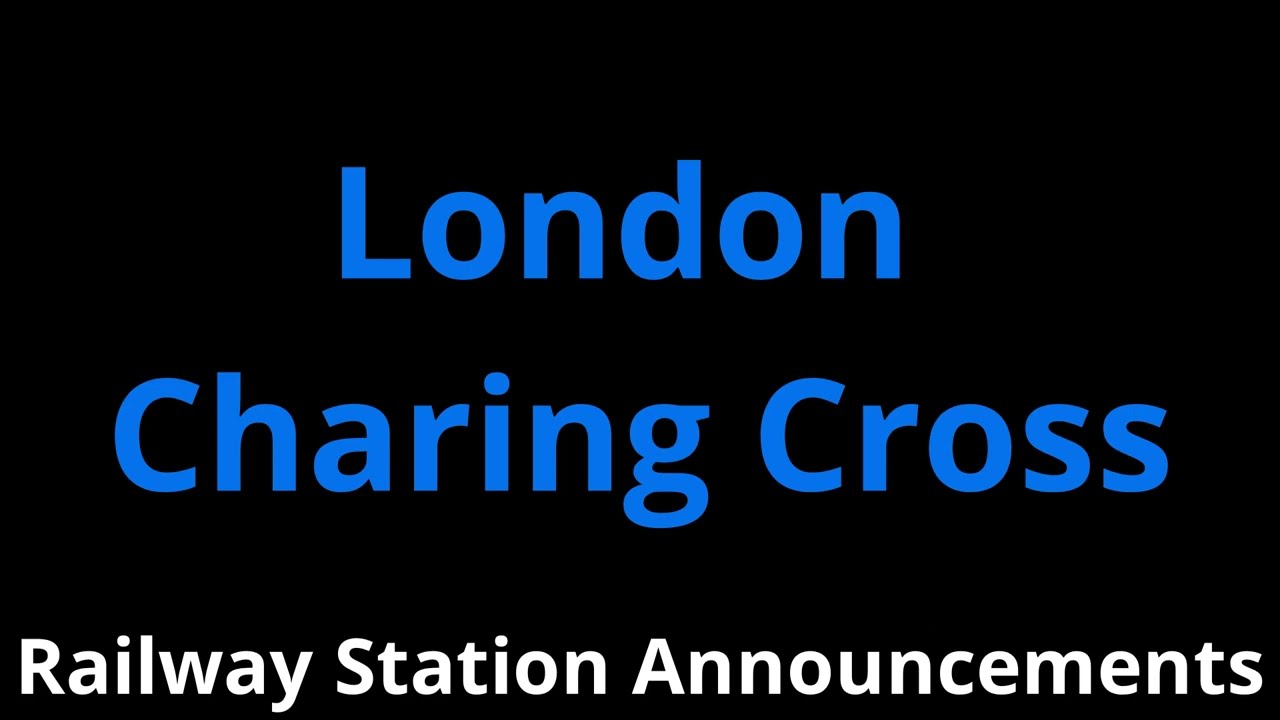 London Charing Cross Railway Station Announcements
