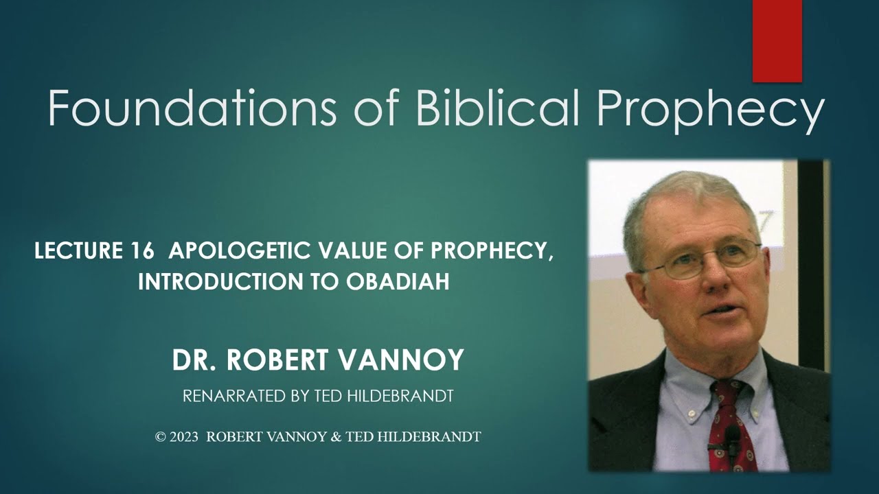 Dr. Robert Vannoy, Foundations of Biblical Prophecy, Lecture 16, Session18, Apologetic Value, Obad.