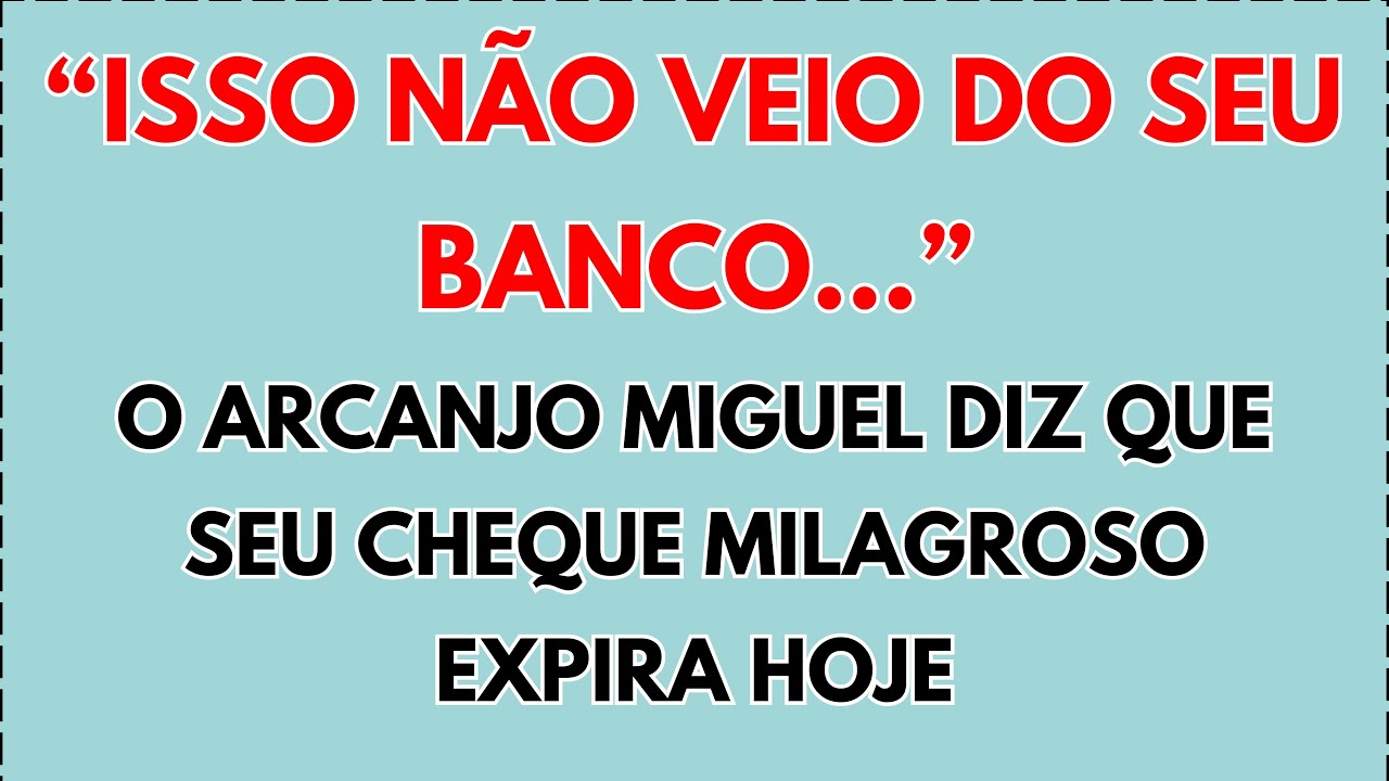 💸 “ISSO NÃO VEIO DO SEU BANCO…” O ARCANJO MIGUEL DIZ QUE SEU CHEQUE MILAGROSO EXPIRA HOJE