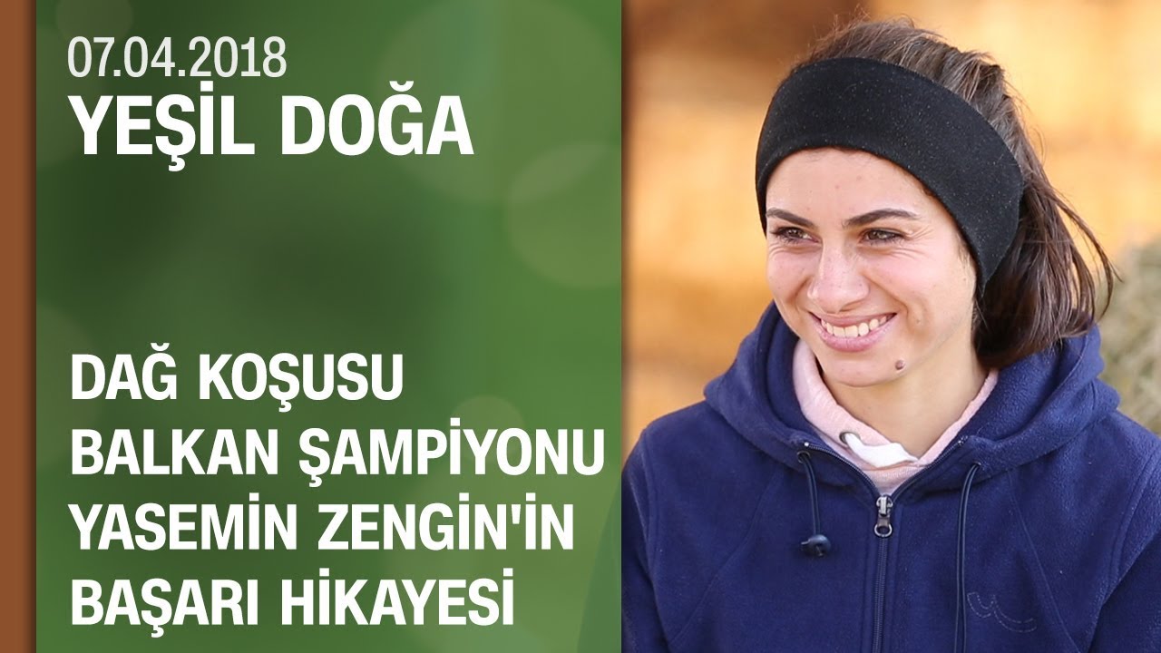 Dağ Koşusu Balkan Şampiyonu Yasemin Zengin'in hikayesi - Yeşil Doğa 07.04.2018 Cumartesi