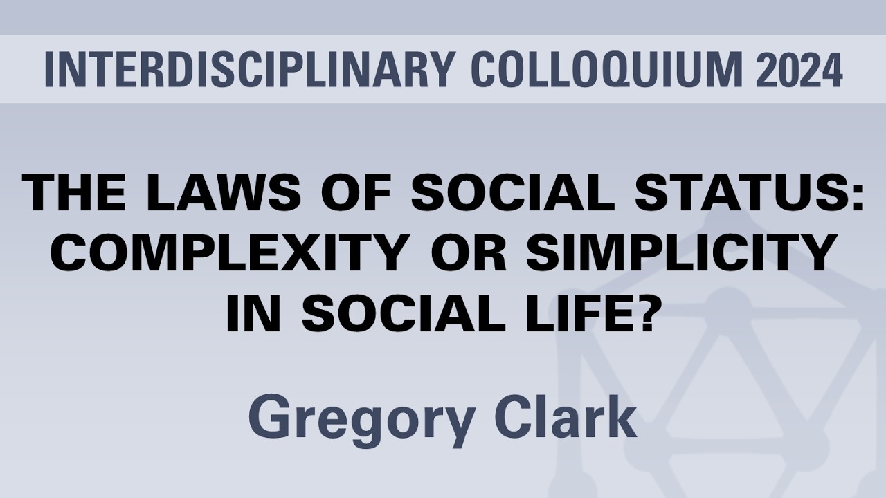 Gregory Clark - The Laws Of Social Status: Complexity Or Simplicity In Social Life?