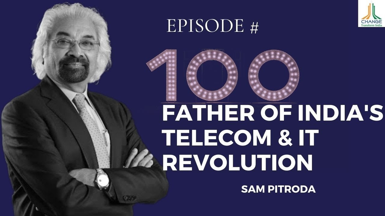 100th EPISODE WITH SAM PITRODA- TELECOM INVENTOR, POLICY ADVISOR, ENTREPRENEUR & AUTHOR