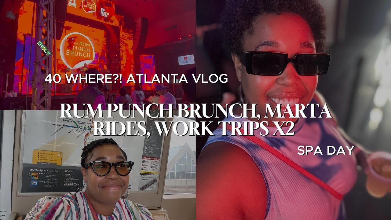 VLOG: 40 WHERE?! Atlanta Vlog 🍹 Rum Punch Brunch, MARTA Rides, Work Trips x2 & Spa Day