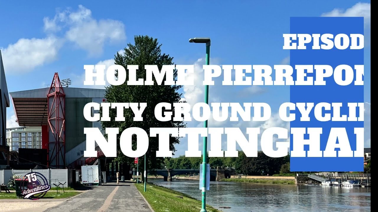T5 Adventures Episode 7 - Nottingham including the World Famous City Ground