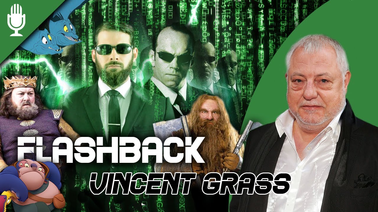 ⏪  [Doublage] Flashback sur Vincent Grass (Agent Smith, Gimli, Robert Baratheon...)