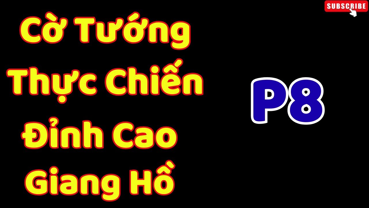 [Cờ Tướng] Cờ tướng Thực Chiến Đỉnh Cao Giang Hồ P8