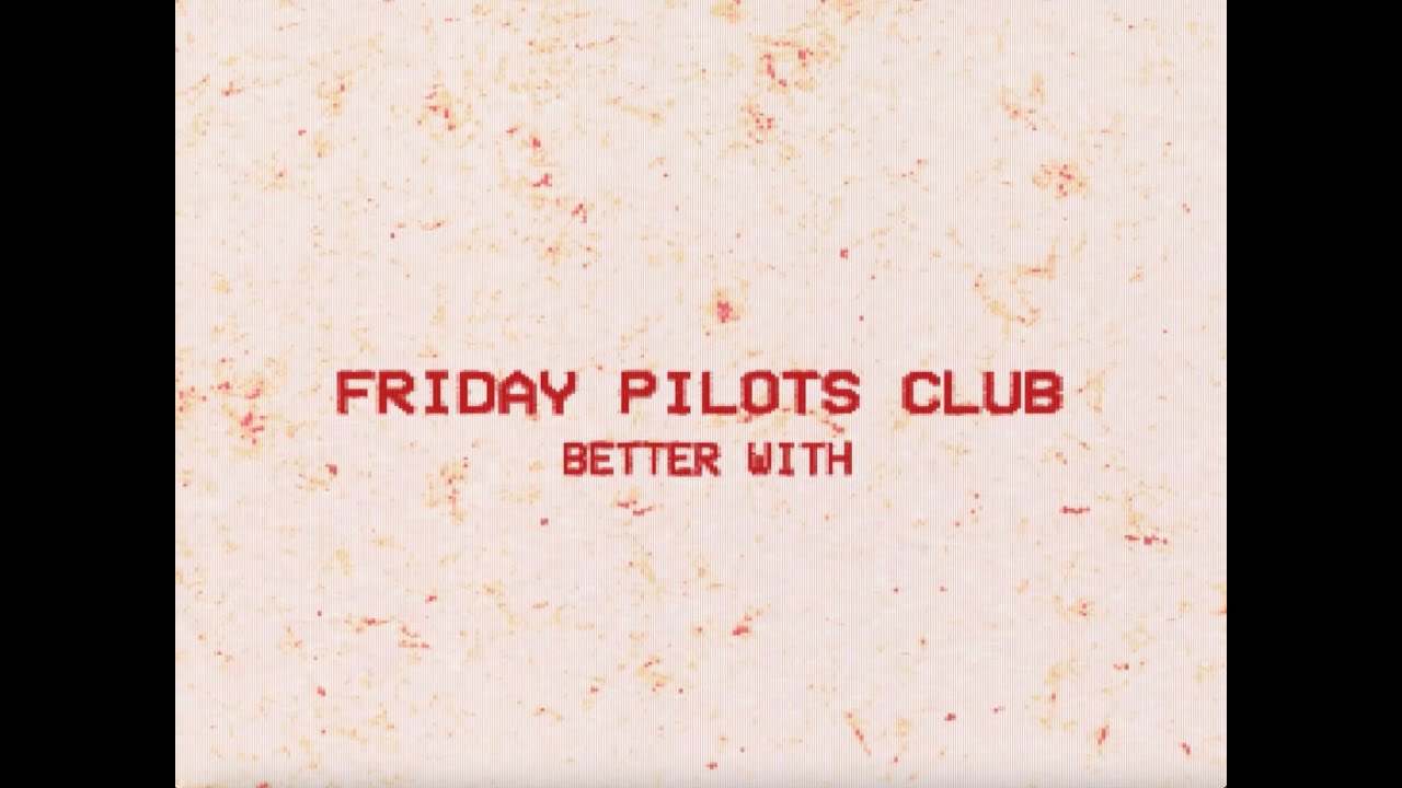 Friday Pilots Club - Better With (Lyric Video)