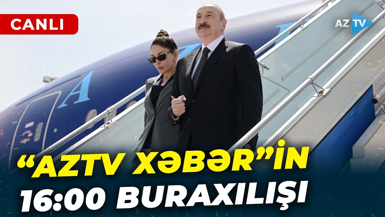 SON DƏQİQƏ MƏLUMATLARINI &Ccedil;ATDIRIRIQ &ndash; &ldquo;AzTV Xəbər&rdquo;in 16:00 buraxılışı efirdədir