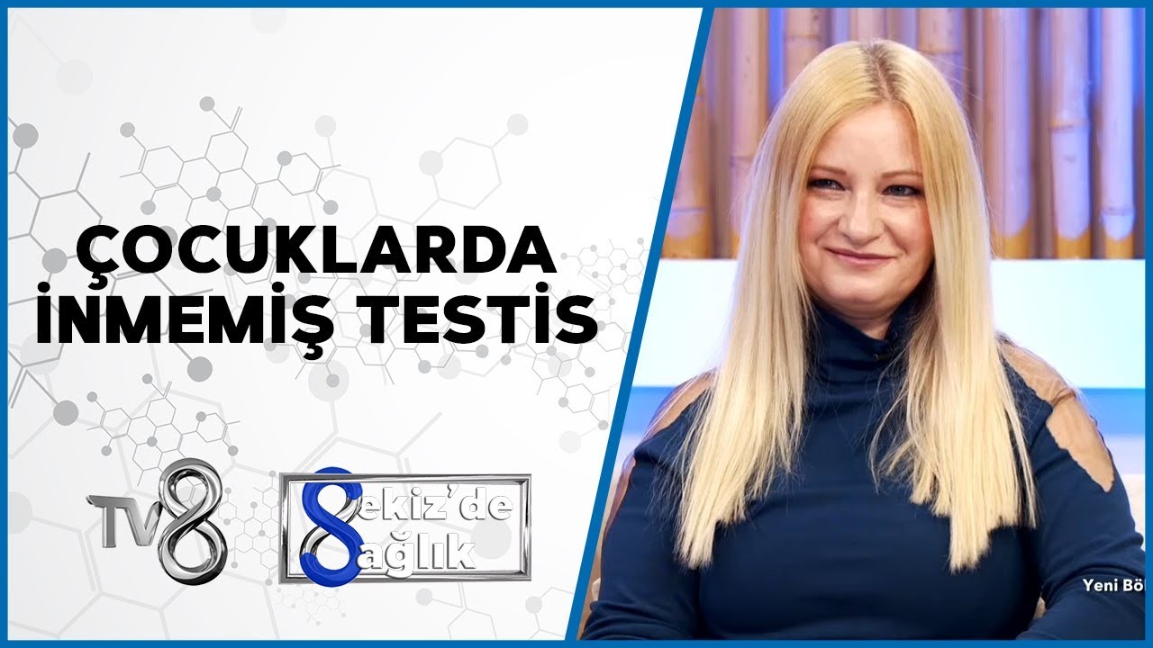 Çocuklarda İnmemiş Testis | Uzm. Dr. Olga Devrim Ayvaz | 8'de Sağlık