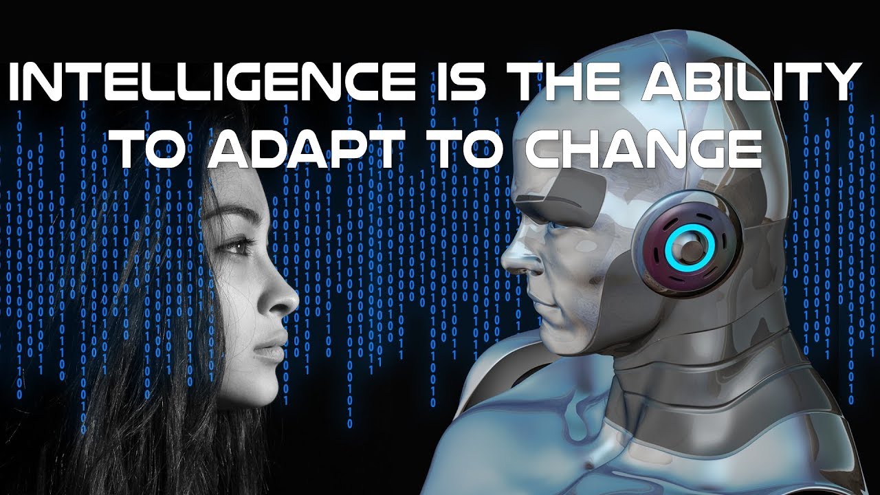 Listen to this: Intelligence is the ability to adapt to change