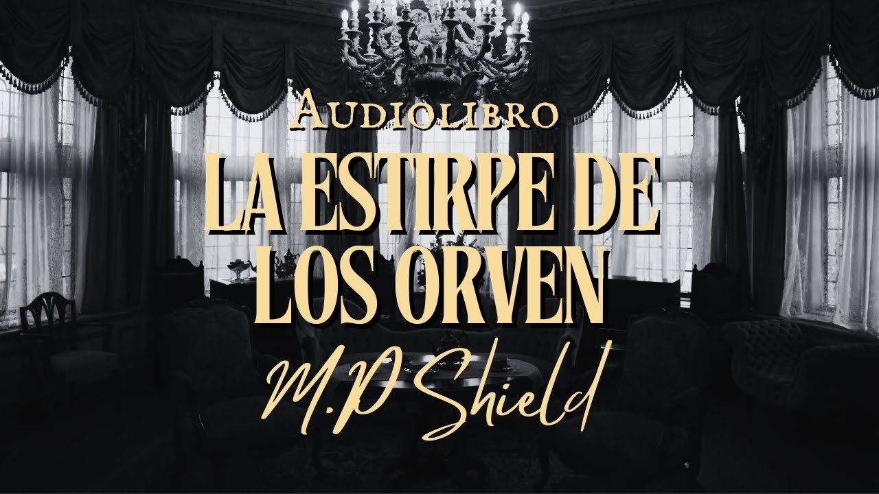El GRAN misterio de  LA ESTIRPE DE LOS ORVEN de M.P Shiel ¿Qué ocurrió? | Audiolibro (subs)