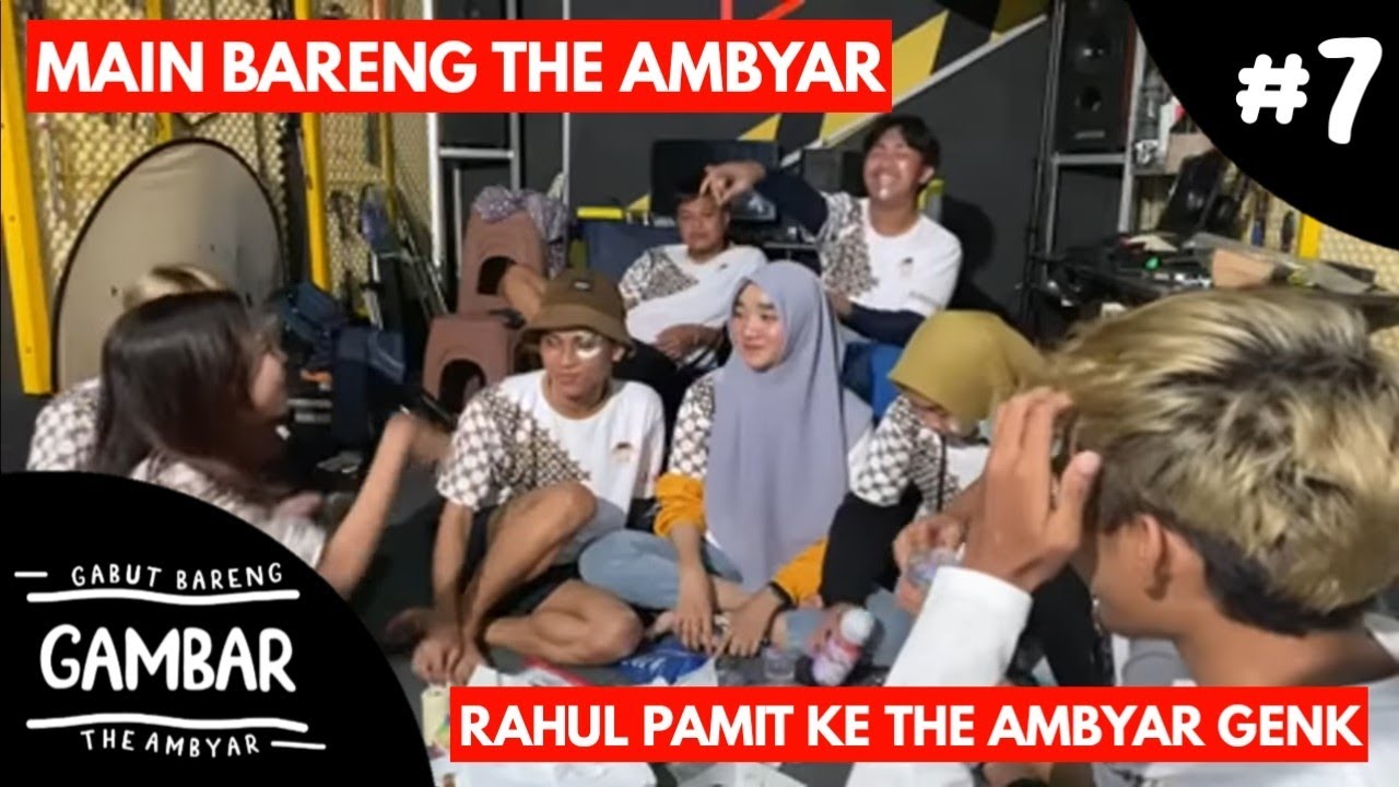 GAMBAR (Gabut Bareng The Ambyar) #7 | Pertemuan terakhir dengan RAHUL