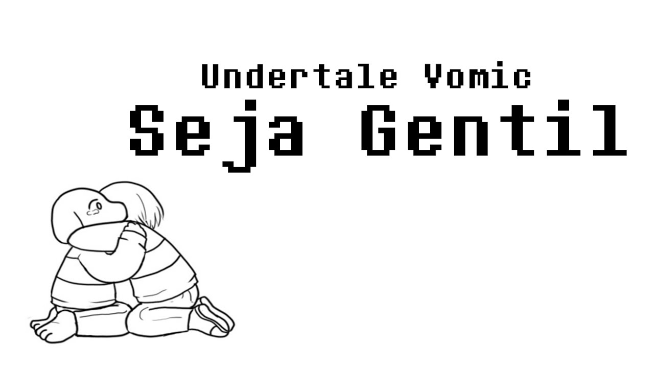Undertale Vomic - Seja Gentil