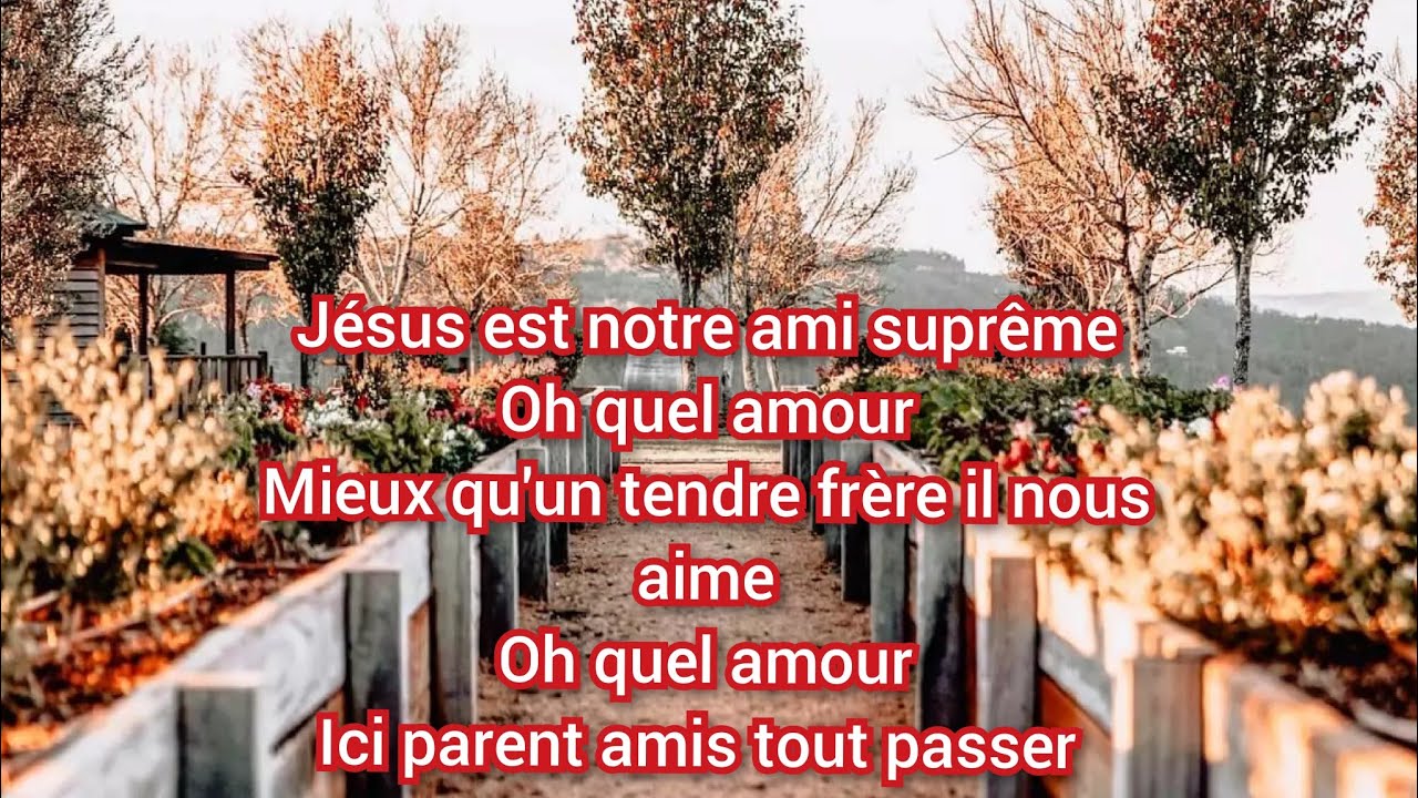 Jésus est notre ami suprême oh quel amour .
