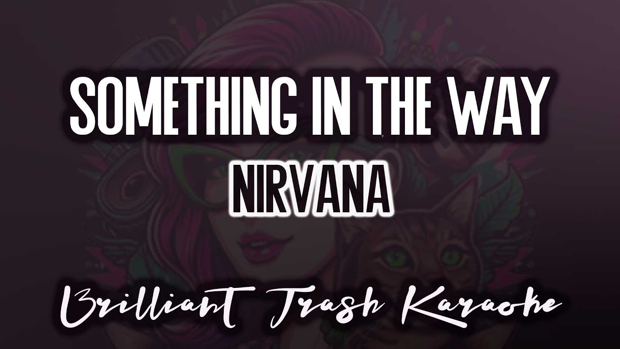 Nirvana - Something In The Way (karaoke)