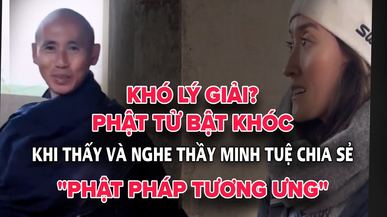 Khó lý giải? Phật Tử bật khóc khi gặp và nghe Thầy Minh Tuệ chia sẻ Phật Pháp
