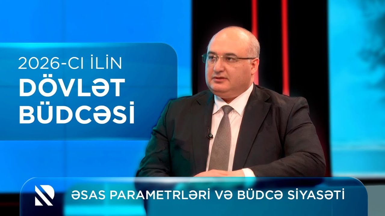 2026-cı ilin dövlət büdcəsi: dayanıqlı büdcə və əsas prioritetlər
