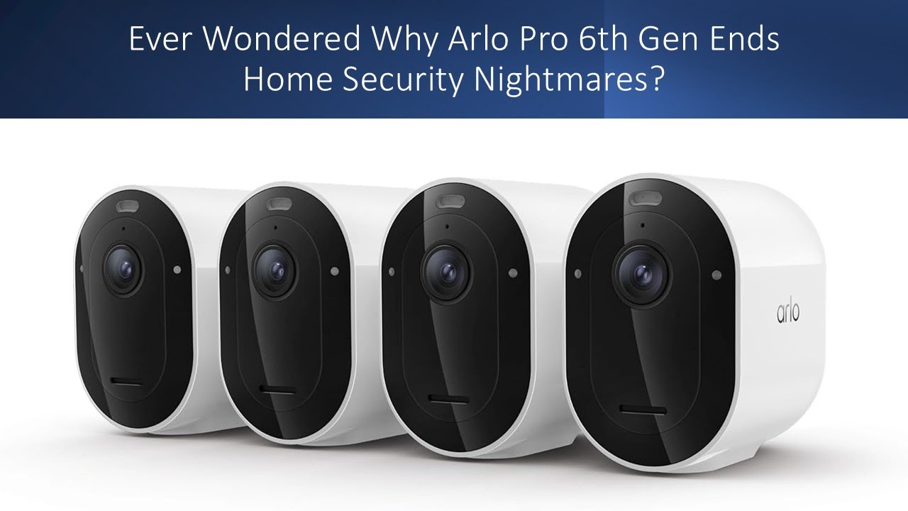 Вы когда-нибудь задумывались, почему Arlo Pro 6-го поколения прекращает кошмары в сфере домашней ...