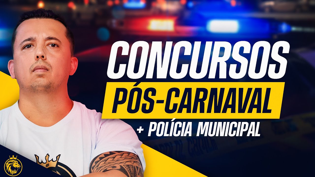 QUAIS CONCURSOS PODEM SAIR NO PÓS-CARNAVAL? + POLÍCIA MUNICIPAL