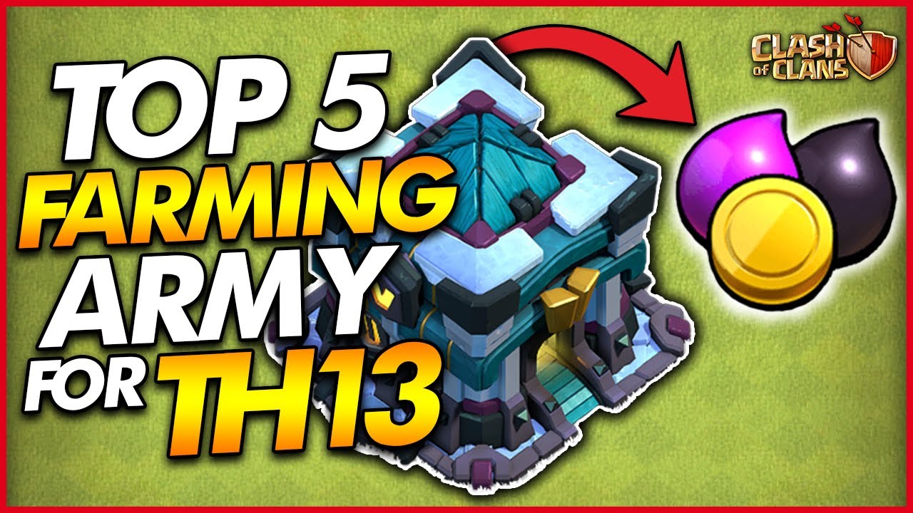 TOP 5 BEST FARMING ATTACK STRATEGIES FOR TH13 - Clash of Clans