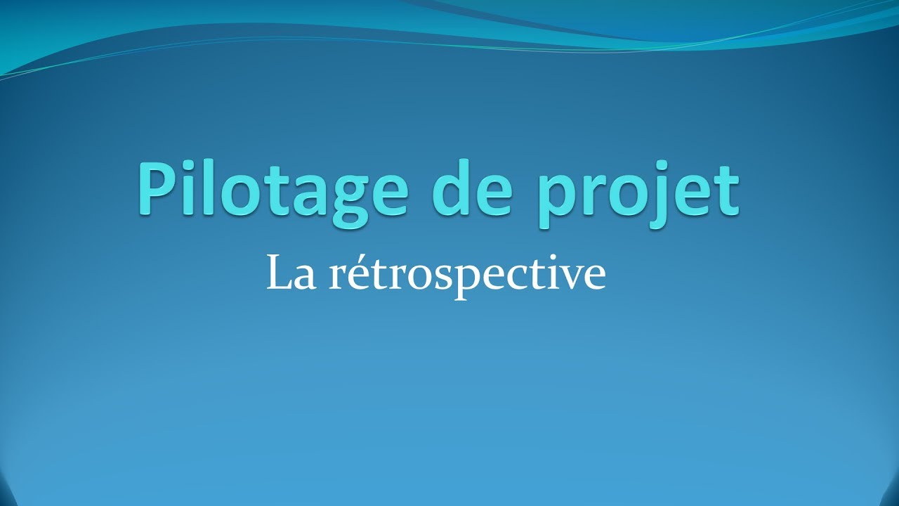 La rétrospective en agile - Pilotage de projets