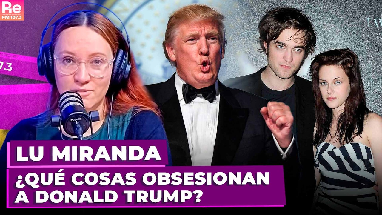 ¿QUÉ COSAS OBSESIONAN A TRUMP? | LU MIRANDA