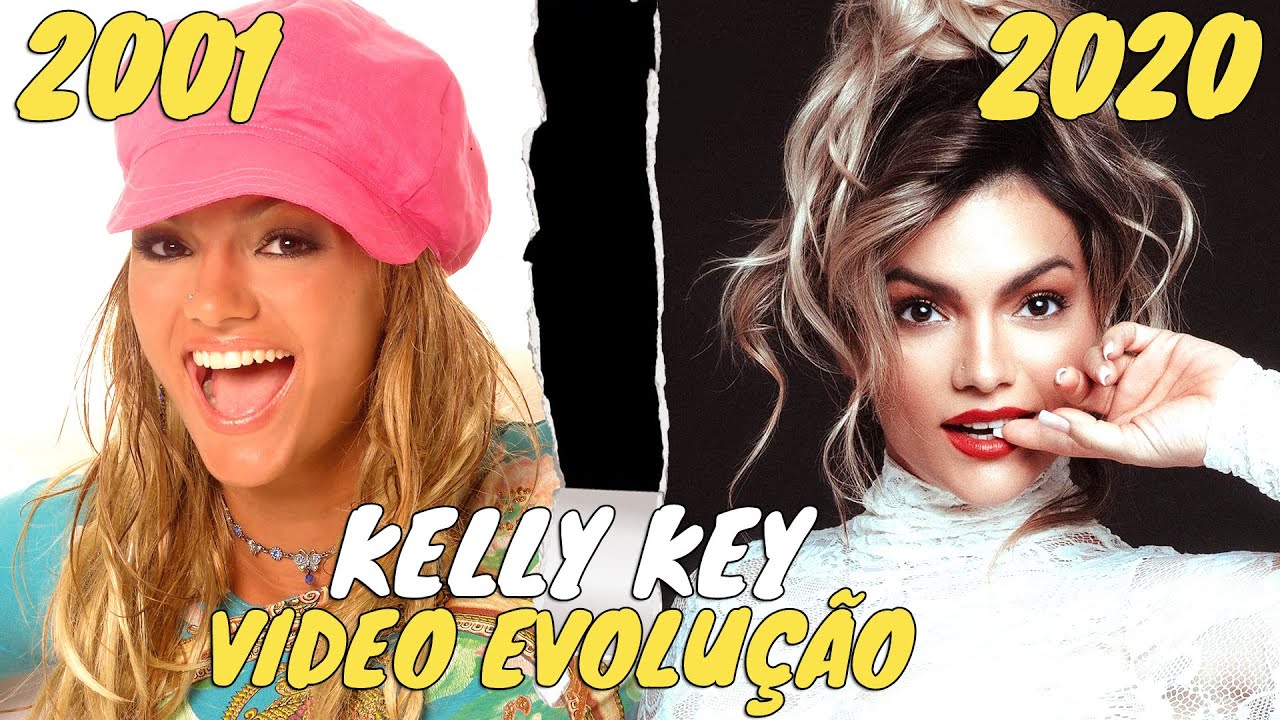 A EVOLUÇÃO DE KELLY KEY (2001 - 2020) Antes e Depois