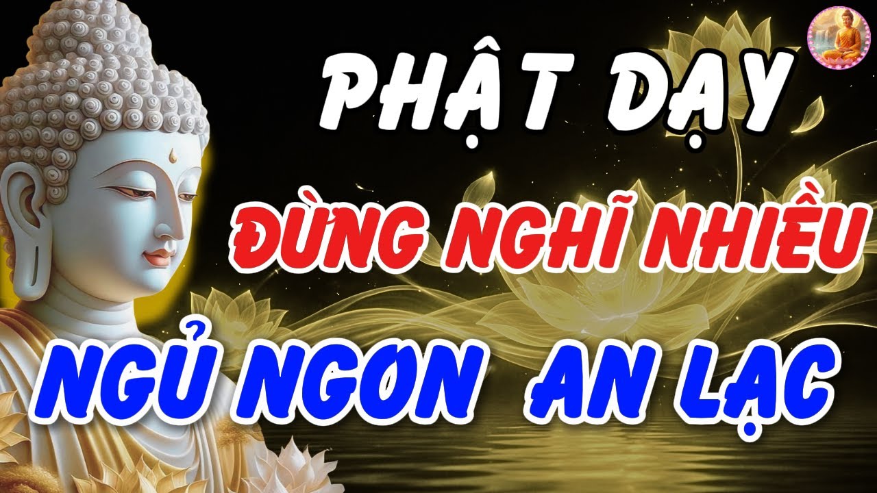 Nghe Lời Phật Dạy: Đừng Nghĩ Nhiều Nữa, Tâm Sẽ Nhẹ Ngay | Ngủ Ngon & An Lạc