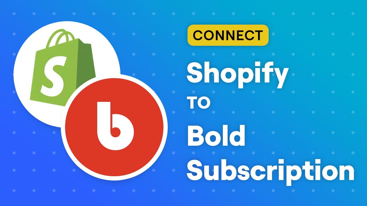 Connect Shopify to Bold Subscriptions
