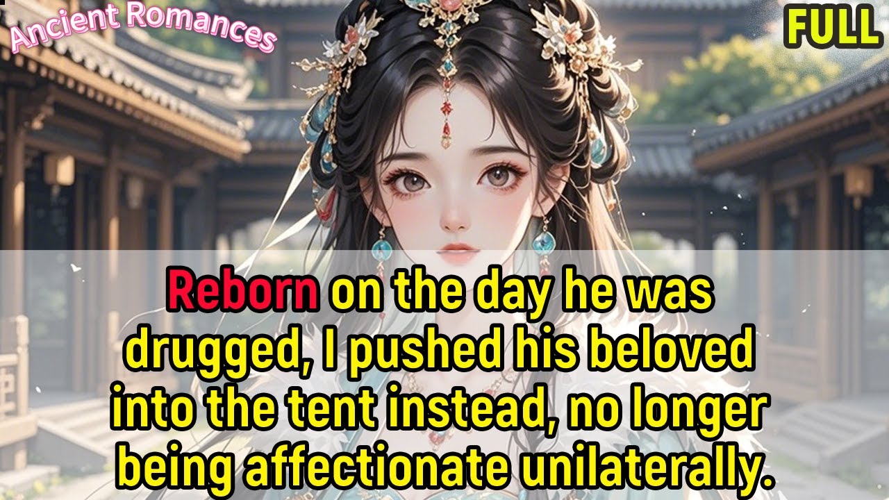 Reborn, he was drugged, I pushed his beloved into tent, this time I no longer unrequited