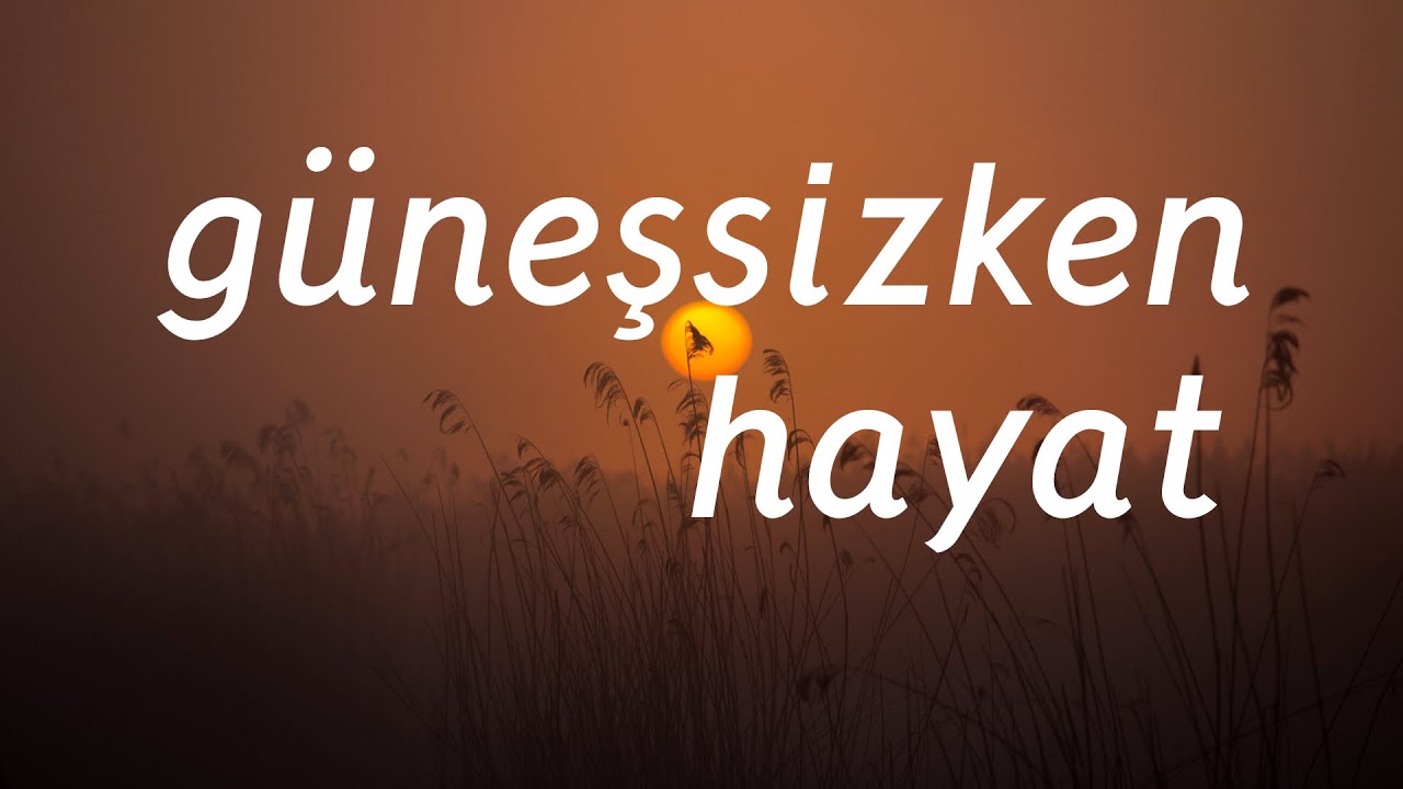 Güneşsizken hayat, ne yapmalı, nasıl davranmalı?