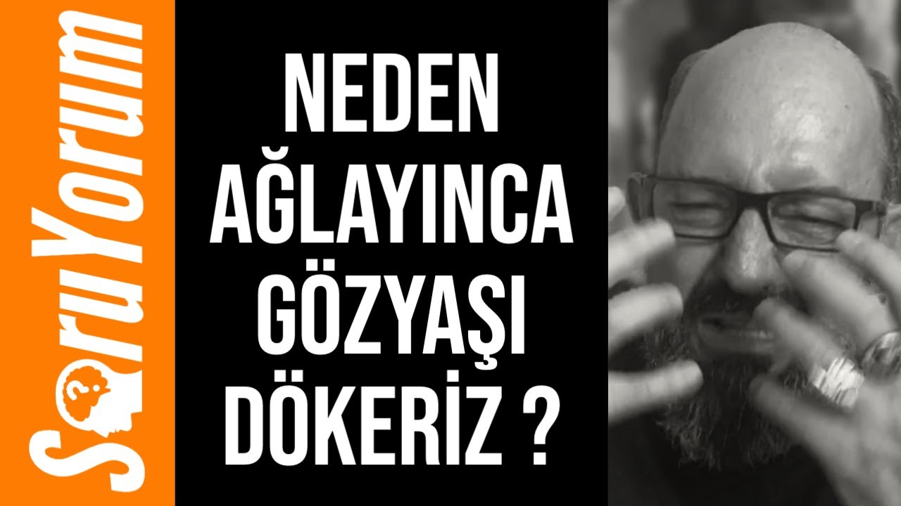 SoruYorum - Neden Ağlayınca Gözyaşı Dökeriz ?