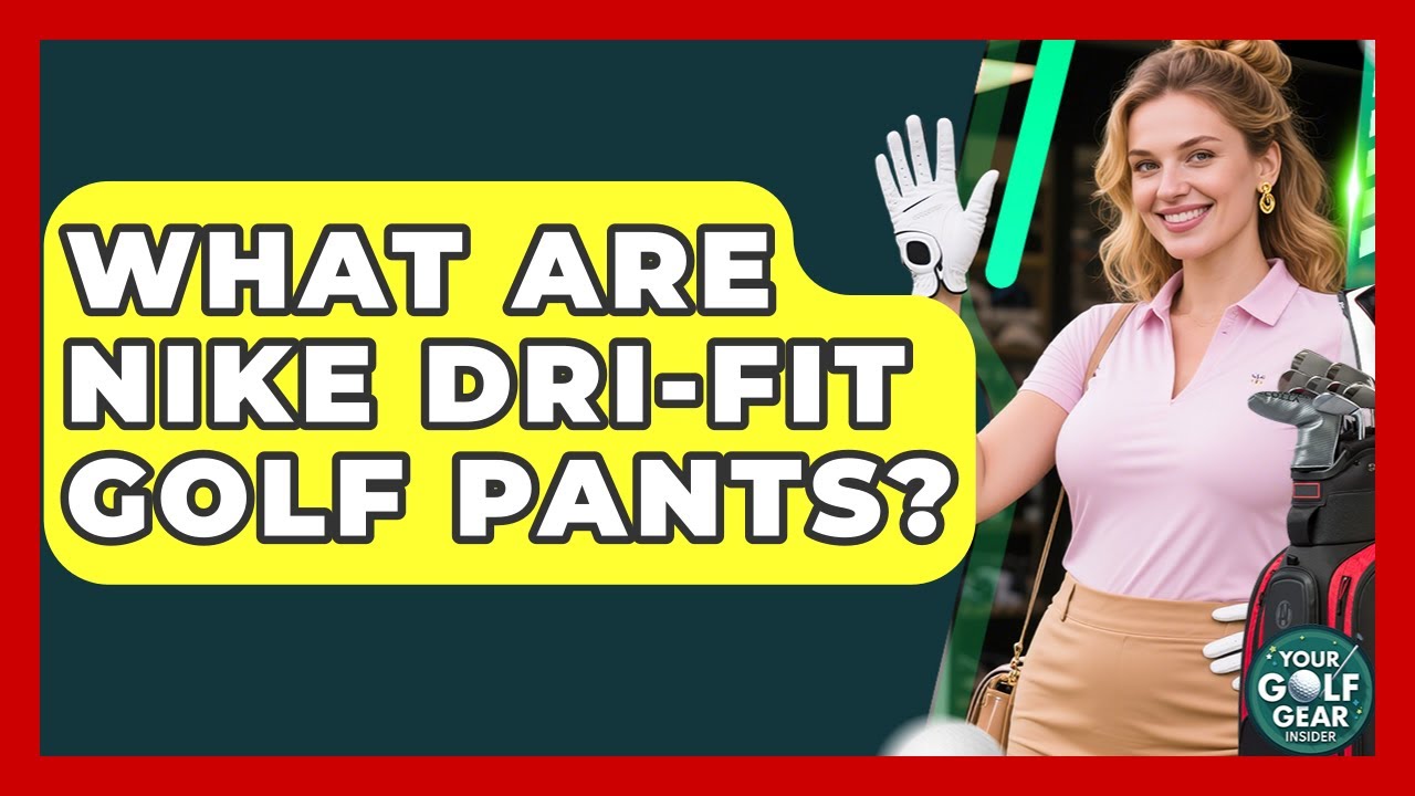 What Are Nike Dri-FIT Golf Pants? - Your Golf Gear Insider
