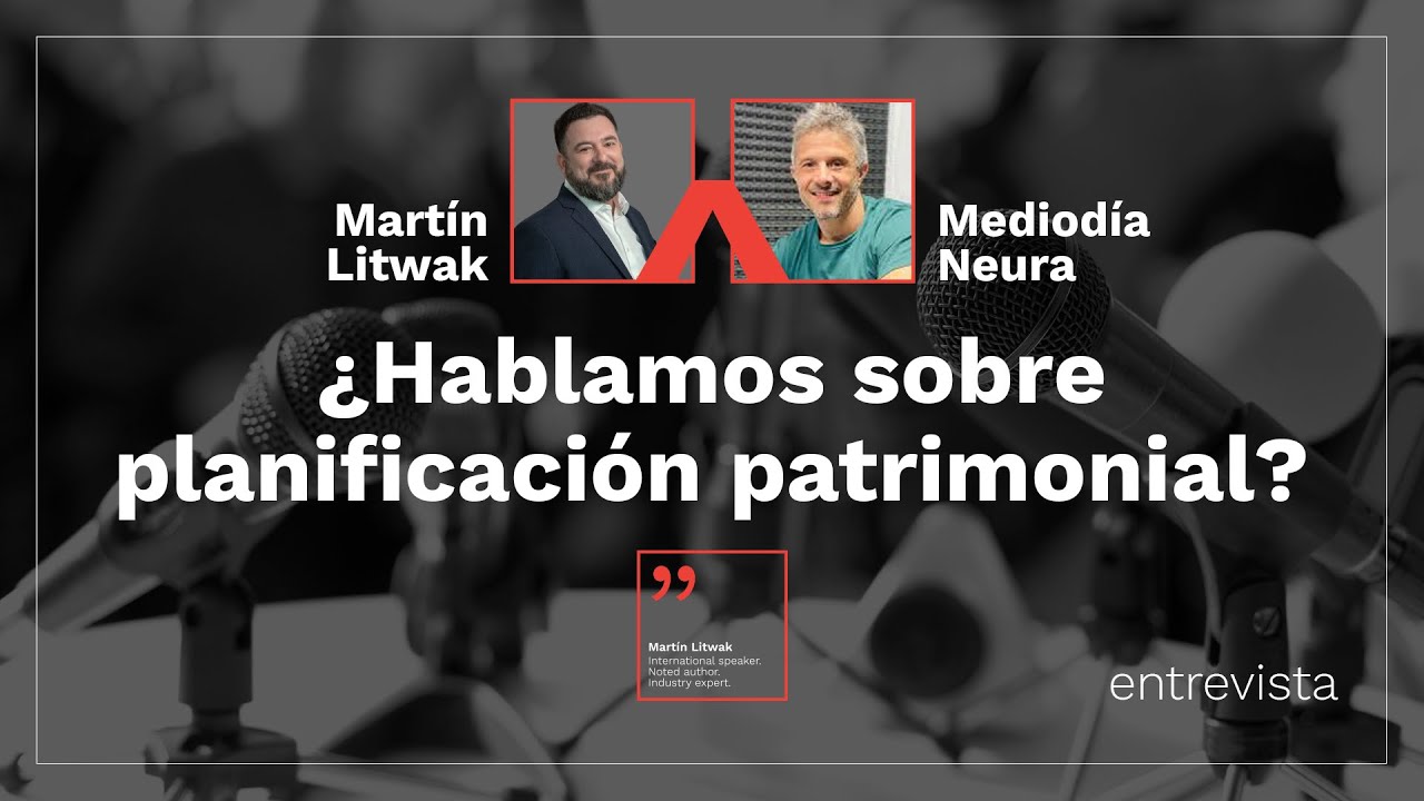Martín Litwak habla sobre planificación patrimonial en Mediodía Neura
