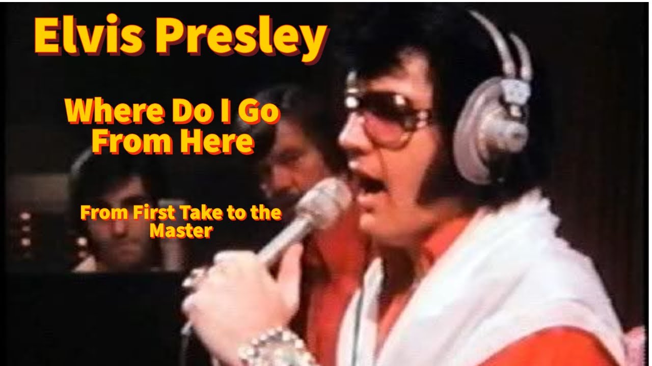 Elvis Presley - Where Do I Go From Here - From First Take to the Master