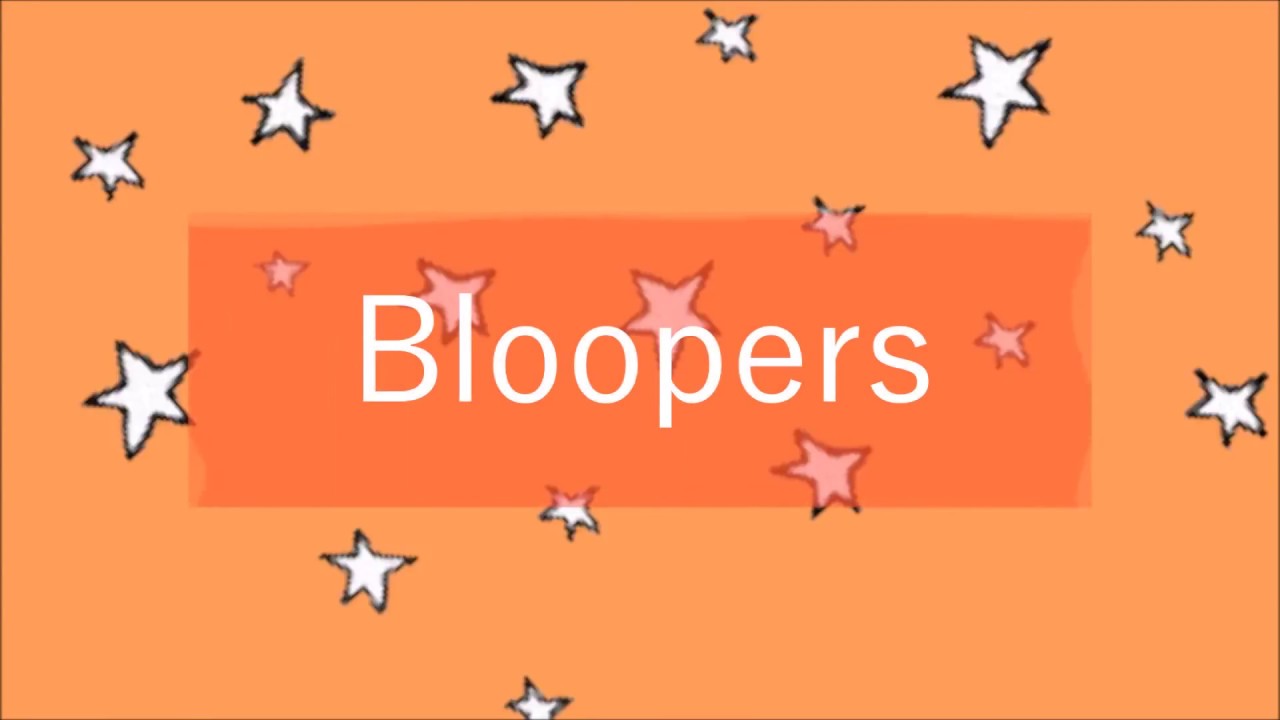 Bloopers
