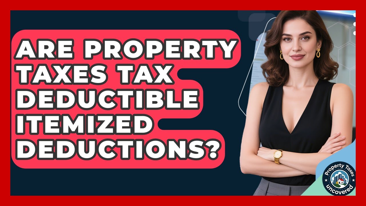 Are Property Taxes Tax Deductible Itemized Deductions? - Property Taxes Uncovered